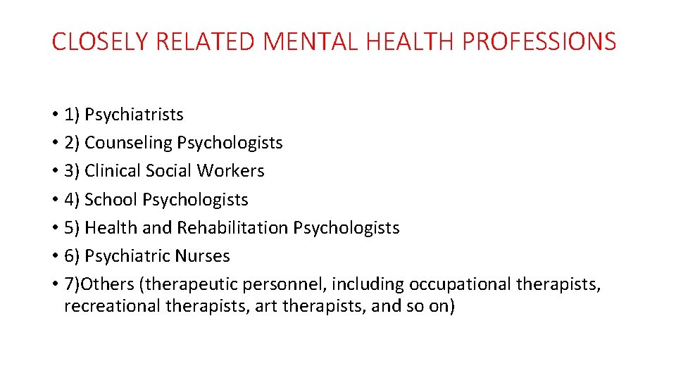 CLOSELY RELATED MENTAL HEALTH PROFESSIONS • 1) Psychiatrists • 2) Counseling Psychologists • 3)