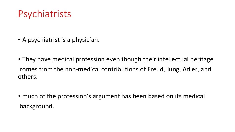 Psychiatrists • A psychiatrist is a physician. • They have medical profession even though