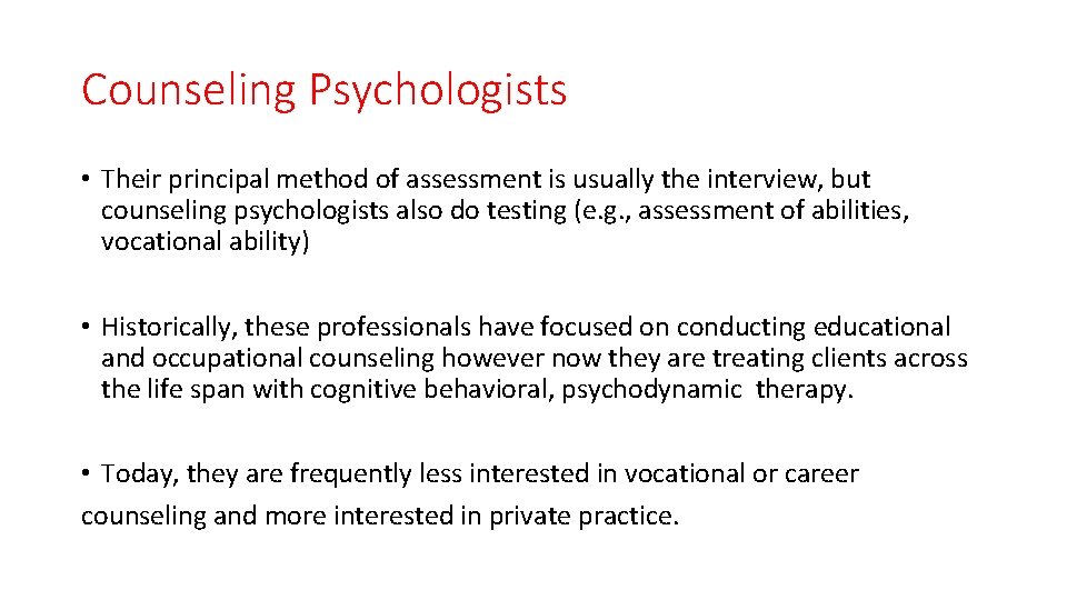 Counseling Psychologists • Their principal method of assessment is usually the interview, but counseling