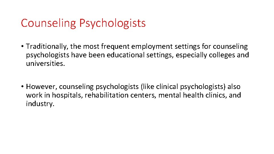 Counseling Psychologists • Traditionally, the most frequent employment settings for counseling psychologists have been