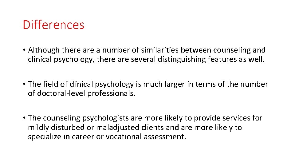 Differences • Although there a number of similarities between counseling and clinical psychology, there