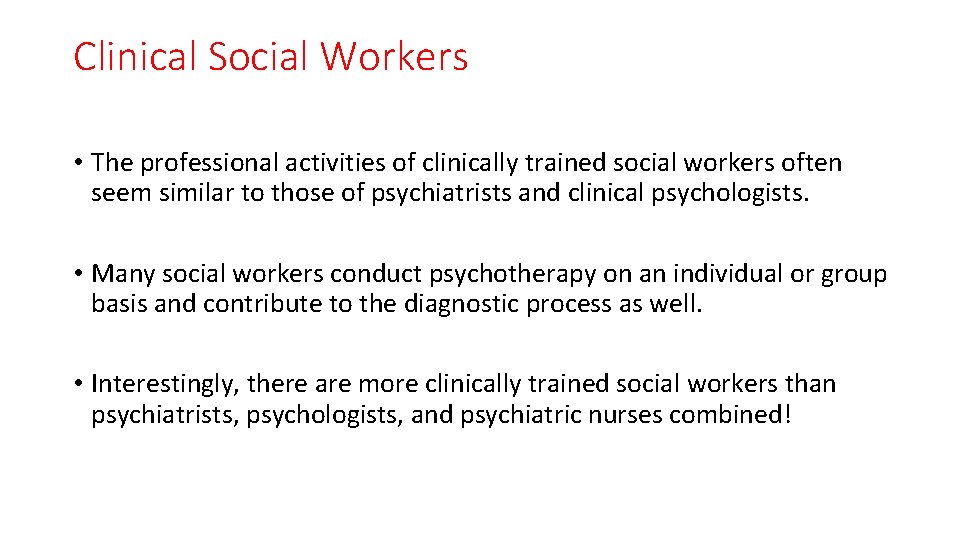 Clinical Social Workers • The professional activities of clinically trained social workers often seem