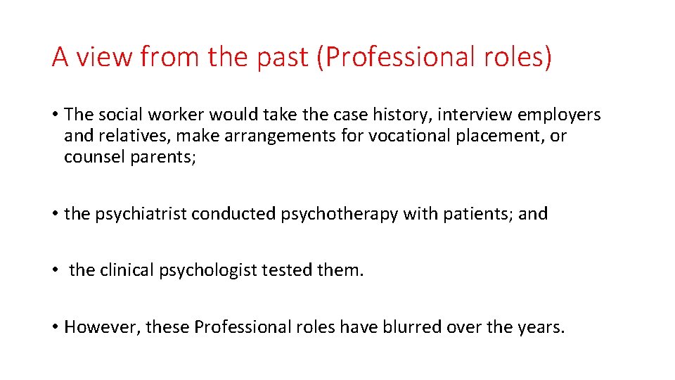A view from the past (Professional roles) • The social worker would take the
