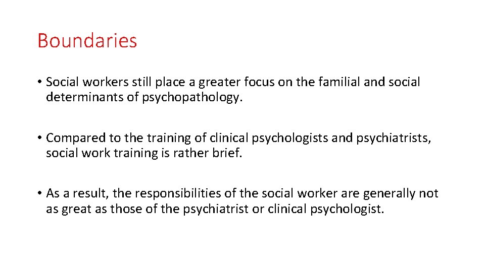 Boundaries • Social workers still place a greater focus on the familial and social