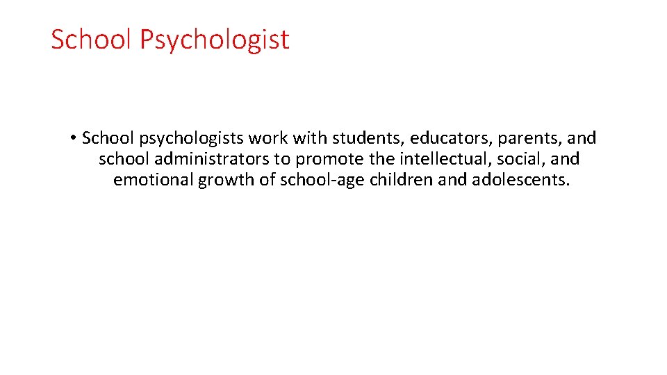 School Psychologist • School psychologists work with students, educators, parents, and school administrators to