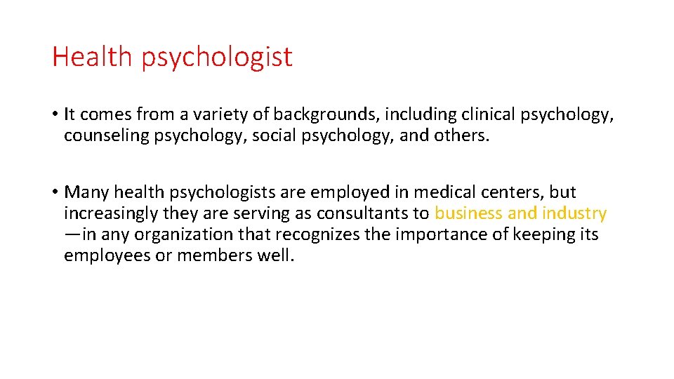 Health psychologist • It comes from a variety of backgrounds, including clinical psychology, counseling