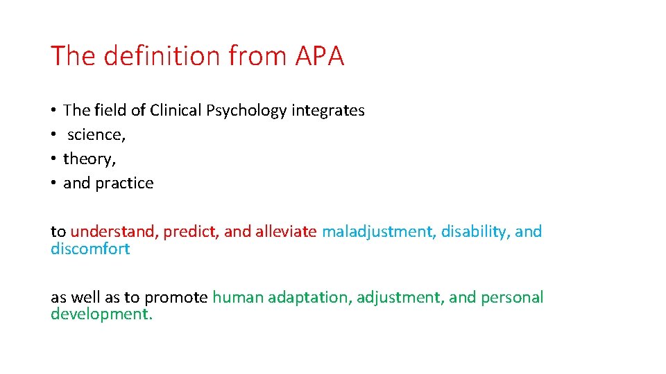 The definition from APA • • The field of Clinical Psychology integrates science, theory,