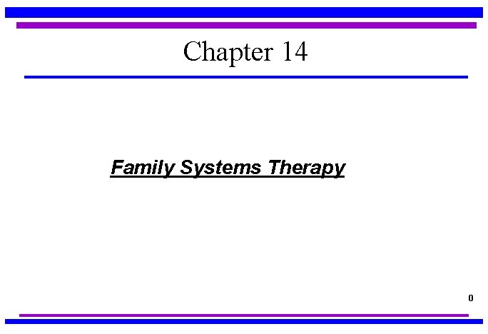 Chapter 14 Family Systems Therapy 0 
