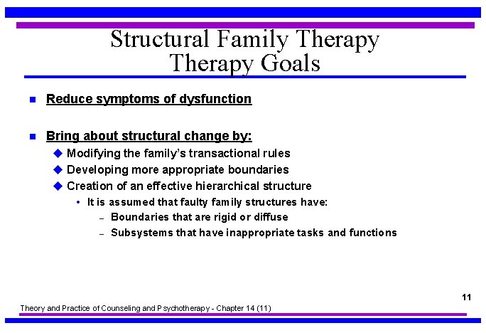 Structural Family Therapy Goals n Reduce symptoms of dysfunction n Bring about structural change