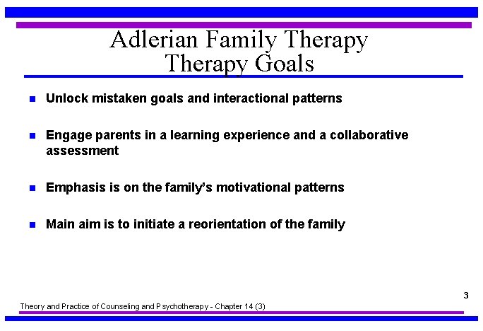 Adlerian Family Therapy Goals n Unlock mistaken goals and interactional patterns n Engage parents