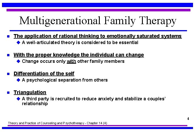 Multigenerational Family Therapy n The application of rational thinking to emotionally saturated systems u