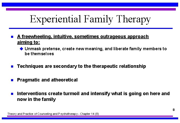 Experiential Family Therapy n A freewheeling, intuitive, sometimes outrageous approach aiming to: u Unmask