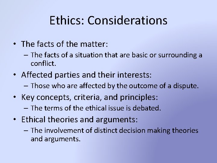 Ethics: Considerations • The facts of the matter: – The facts of a situation