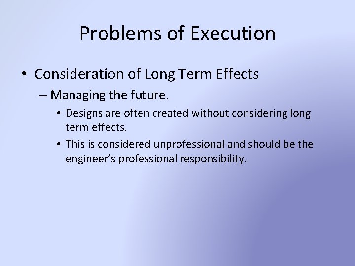 Problems of Execution • Consideration of Long Term Effects – Managing the future. •