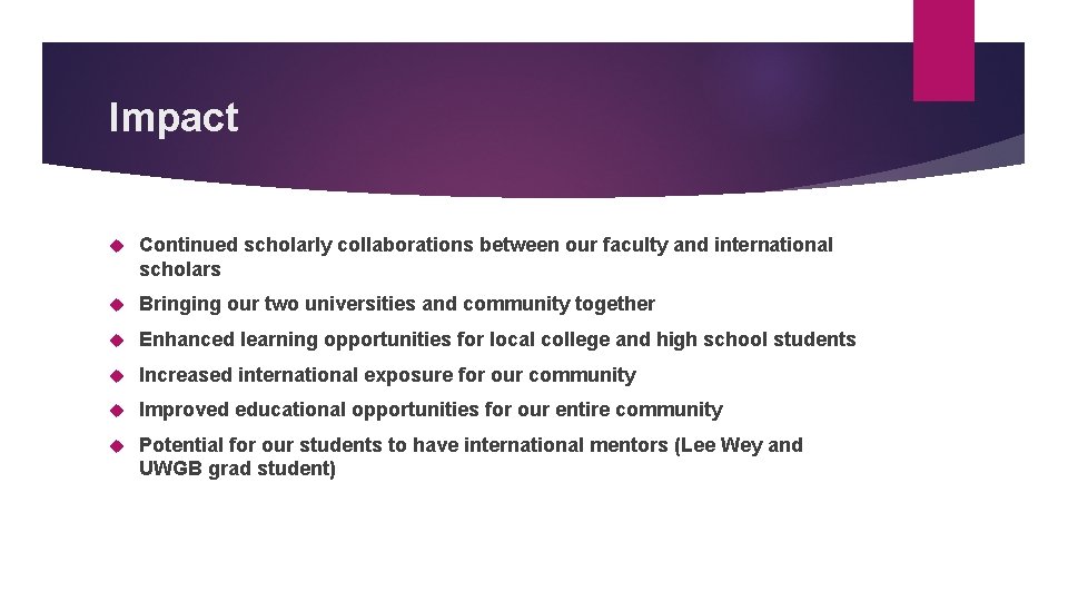 Impact Continued scholarly collaborations between our faculty and international scholars Bringing our two universities