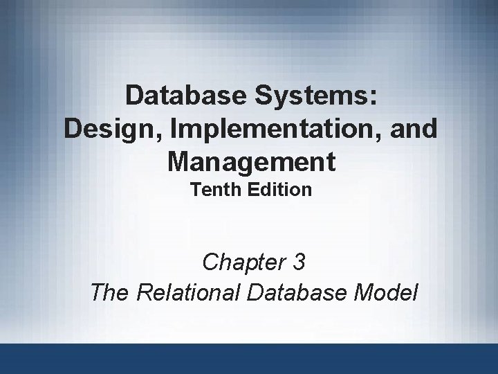 Database Systems: Design, Implementation, and Management Tenth Edition Chapter 3 The Relational Database Model