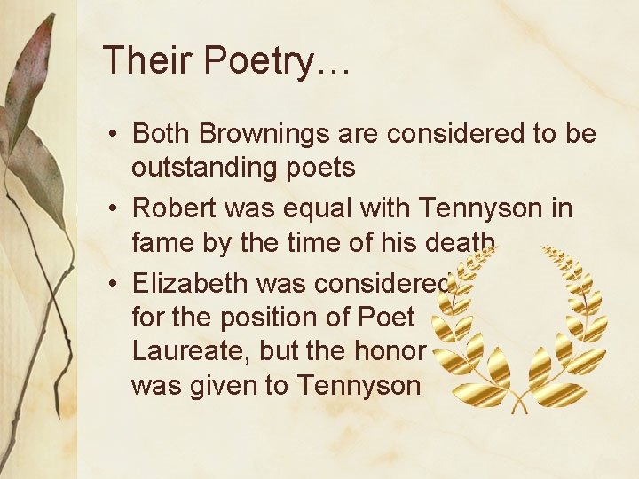 Their Poetry… • Both Brownings are considered to be outstanding poets • Robert was