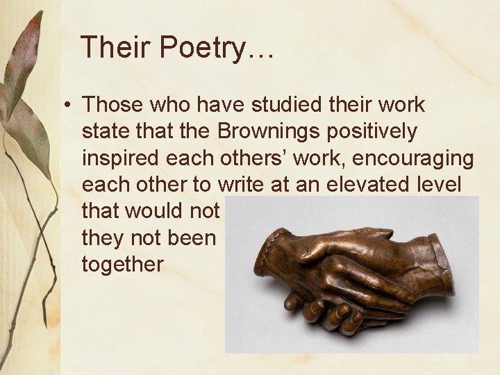 Their Poetry… • Those who have studied their work state that the Brownings positively