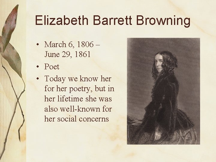 Elizabeth Barrett Browning • March 6, 1806 – June 29, 1861 • Poet •