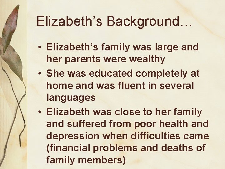 Elizabeth’s Background… • Elizabeth’s family was large and her parents were wealthy • She