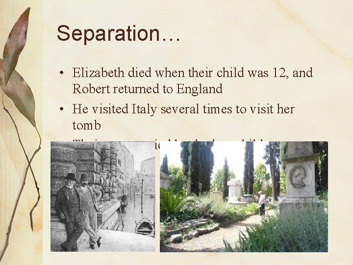 Separation… • Elizabeth died when their child was 12, and Robert returned to England