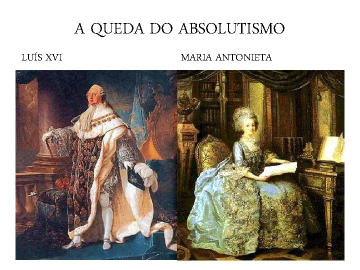 A QUEDA DO ABSOLUTISMO LUÍS XVI MARIA ANTONIETA 