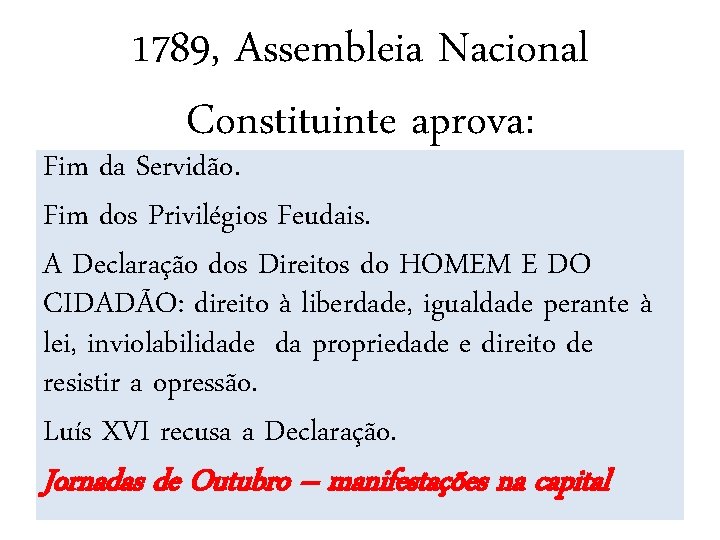 1789, Assembleia Nacional Constituinte aprova: Fim da Servidão. Fim dos Privilégios Feudais. A Declaração