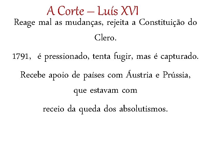 A Corte – Luís XVI Reage mal as mudanças, rejeita a Constituição do Clero.