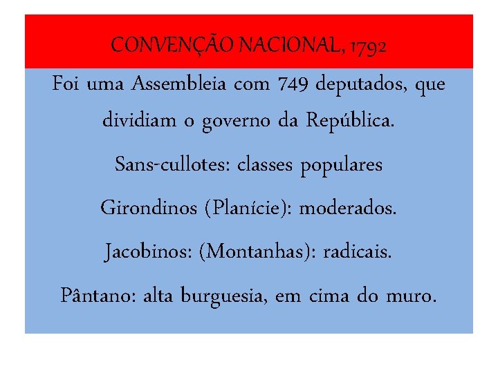 CONVENÇÃO NACIONAL, 1792 Foi uma Assembleia com 749 deputados, que dividiam o governo da