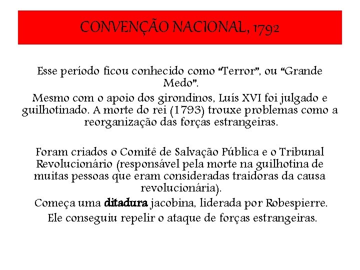 CONVENÇÃO NACIONAL, 1792 Esse período ficou conhecido como “Terror”, ou “Grande Medo”. Mesmo com