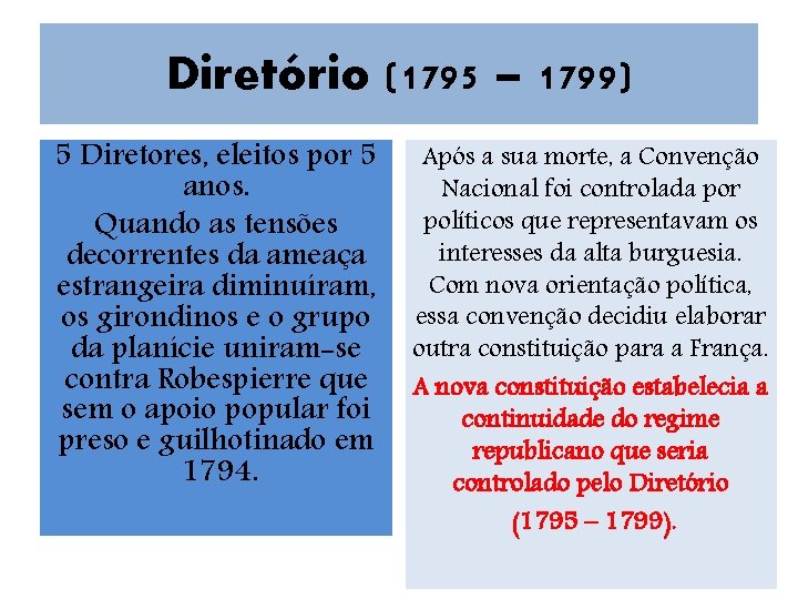 Diretório (1795 – 1799) 5 Diretores, eleitos por 5 anos. Quando as tensões decorrentes