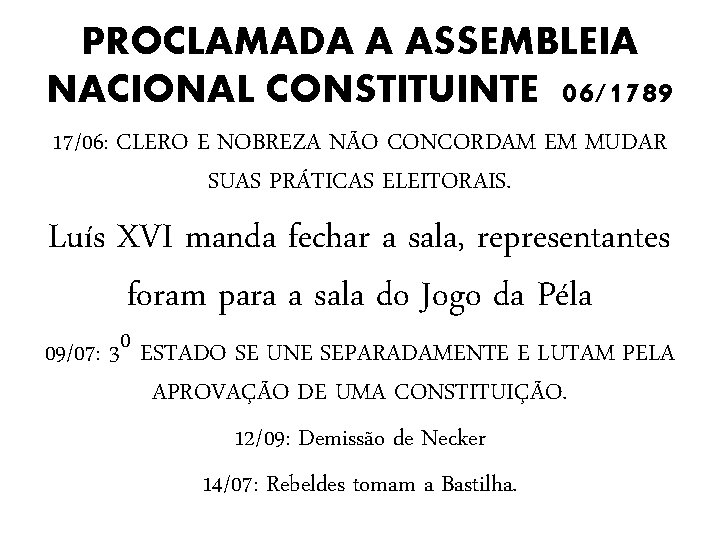 PROCLAMADA A ASSEMBLEIA NACIONAL CONSTITUINTE 06/1789 17/06: CLERO E NOBREZA NÃO CONCORDAM EM MUDAR