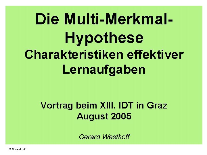 Die Multi-Merkmal. Hypothese Charakteristiken effektiver Lernaufgaben Vortrag beim XIII. IDT in Graz August 2005