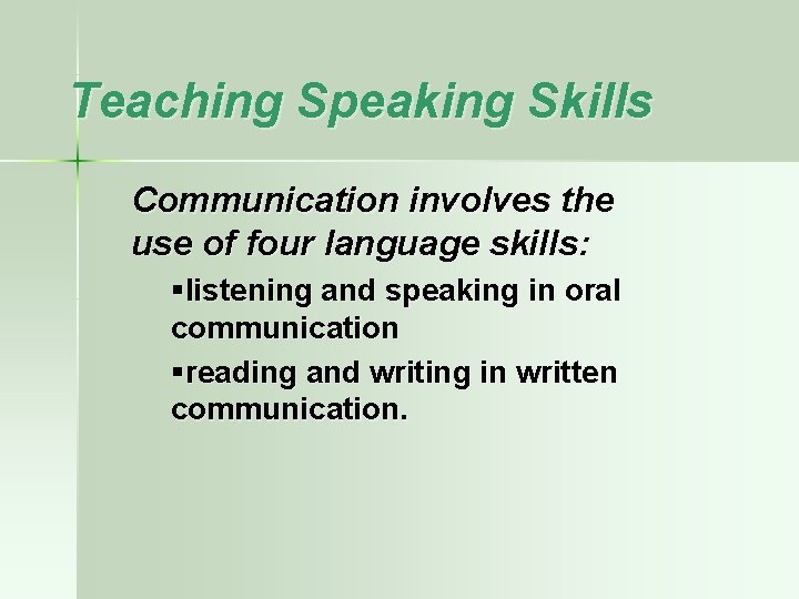 Teaching Speaking Skills Communication involves the use of four language skills: §listening and speaking