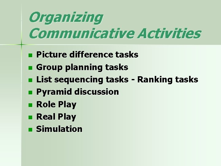 Organizing Communicative Activities n n n n Picture difference tasks Group planning tasks List