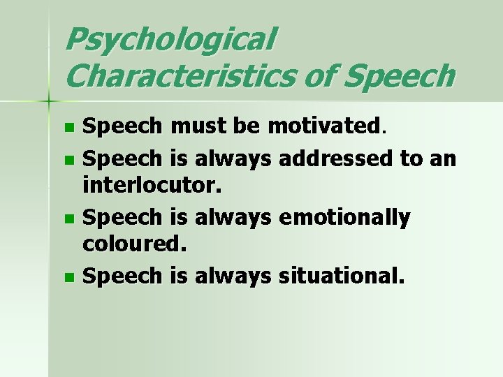 Psychological Characteristics of Speech must be motivated. n Speech is always addressed to an