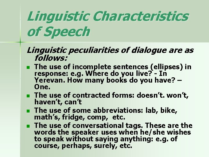 Linguistic Characteristics of Speech Linguistic peculiarities of dialogue are as follows: n n The