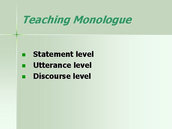 Teaching Monologue n n n Statement level Utterance level Discourse level 