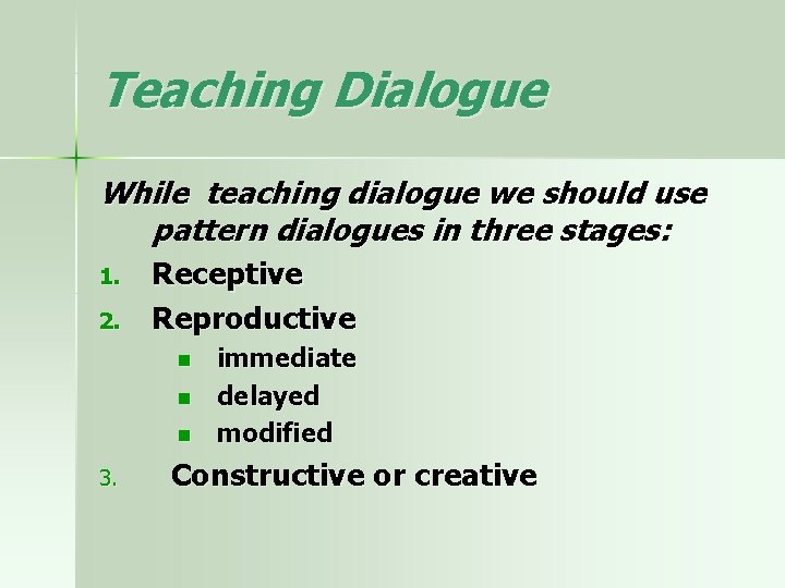 Teaching Dialogue While teaching dialogue we should use pattern dialogues in three stages: 1.