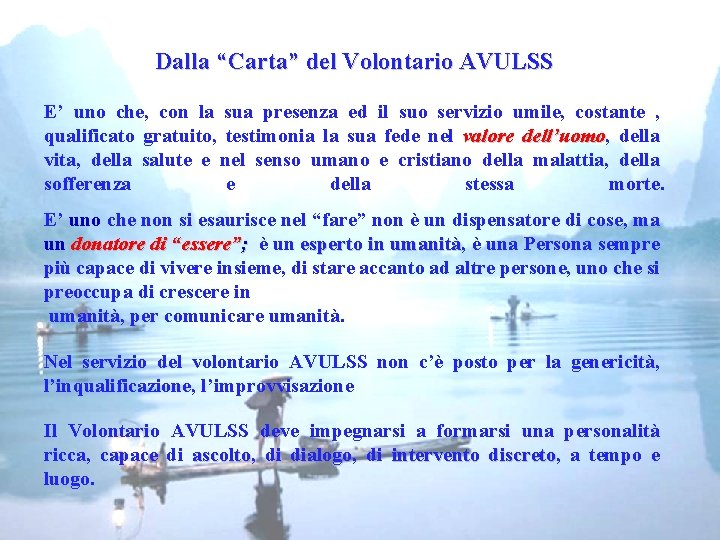 Dalla “Carta” del Volontario AVULSS E’ uno che, con la sua presenza ed il