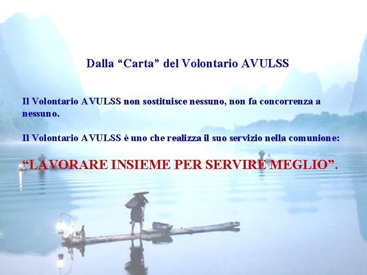 Dalla “Carta” del Volontario AVULSS Il Volontario AVULSS non sostituisce nessuno, nessuno non fa