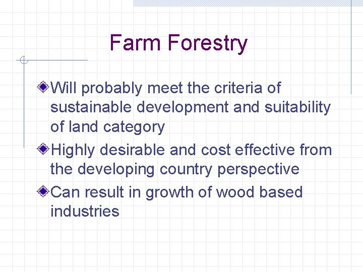 Farm Forestry Will probably meet the criteria of sustainable development and suitability of land