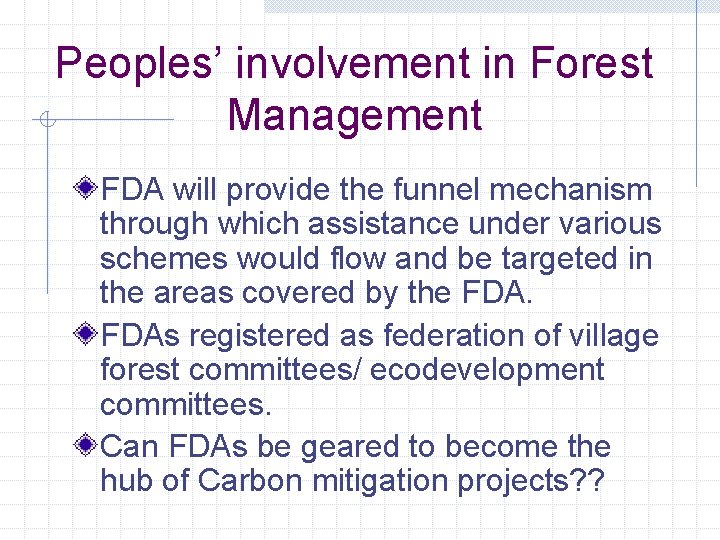 Peoples’ involvement in Forest Management FDA will provide the funnel mechanism through which assistance