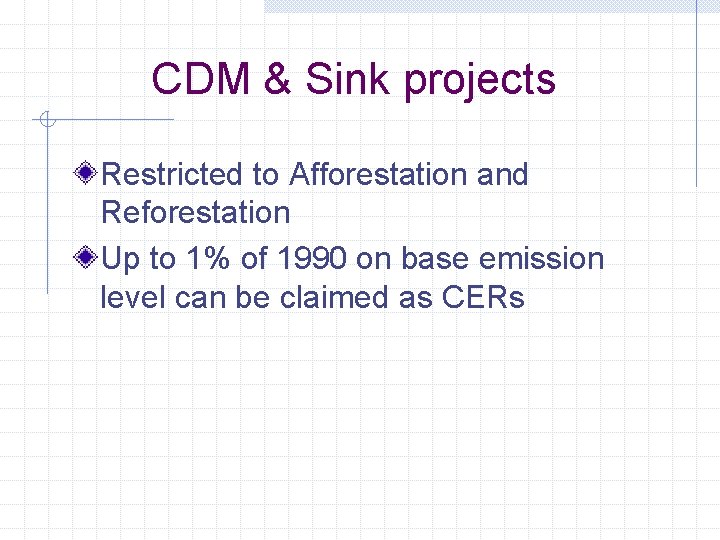 CDM & Sink projects Restricted to Afforestation and Reforestation Up to 1% of 1990