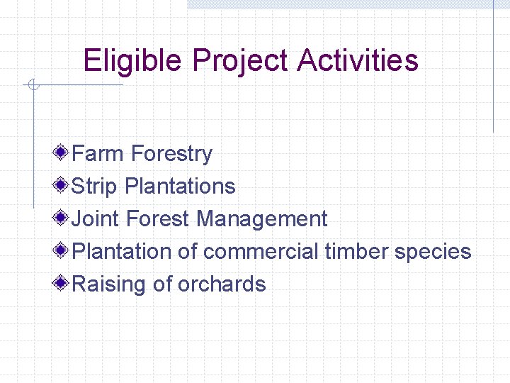 Eligible Project Activities Farm Forestry Strip Plantations Joint Forest Management Plantation of commercial timber