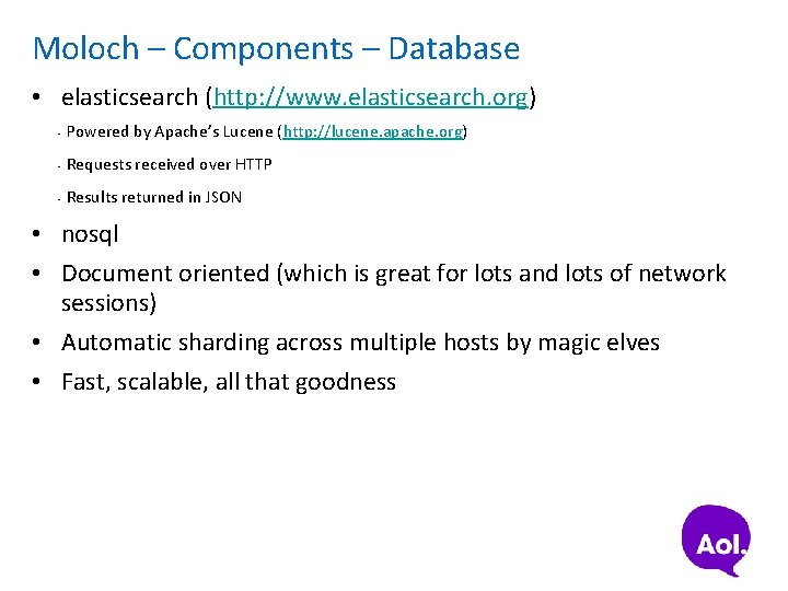 Moloch – Components – Database • elasticsearch (http: //www. elasticsearch. org) • Powered by