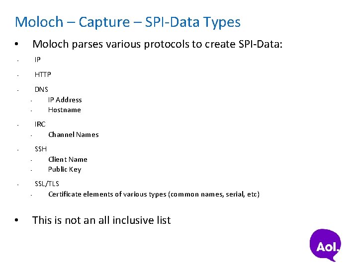Moloch – Capture – SPI-Data Types Moloch parses various protocols to create SPI-Data: •
