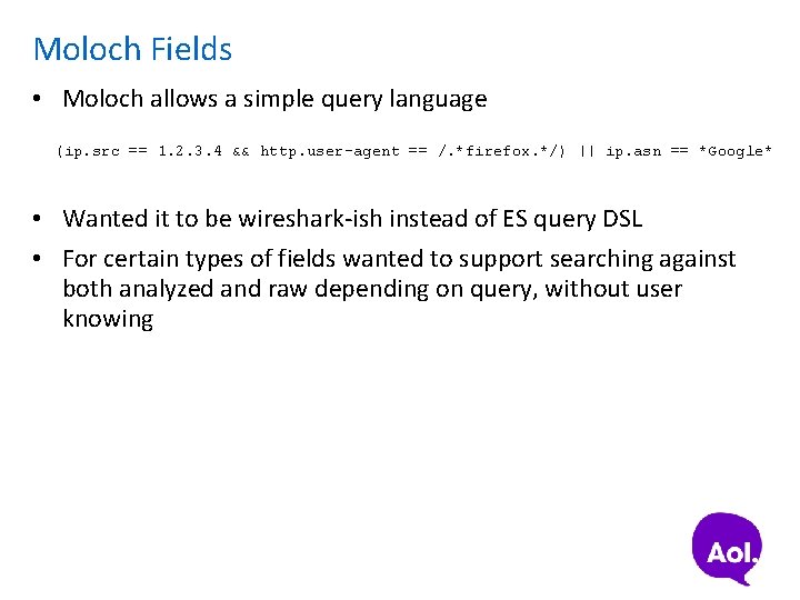 Moloch Fields • Moloch allows a simple query language (ip. src == 1. 2.