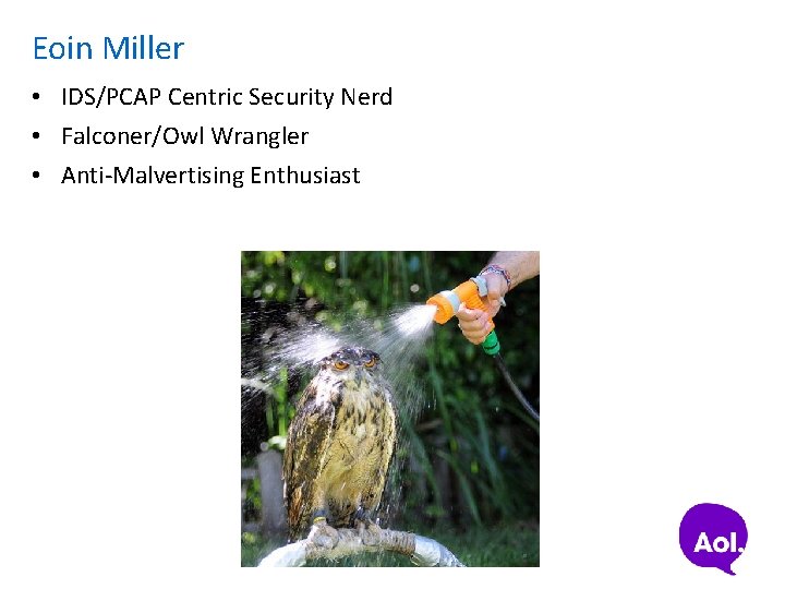 Eoin Miller • IDS/PCAP Centric Security Nerd • Falconer/Owl Wrangler • Anti-Malvertising Enthusiast 