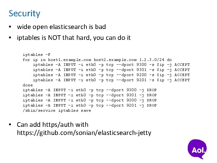 Security • wide open elasticsearch is bad • iptables is NOT that hard, you